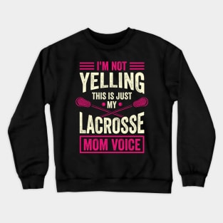 I'm Not Yelling This Is Just My Lacrosse Mom Voice Crewneck Sweatshirt